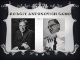 Georgiy Antonovich Gamov