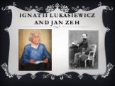 Ignatii Lukasiewicz and Jan zEH