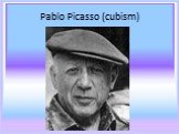 Pablo Picasso (cubism)