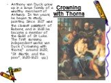Crowning with Thorns. Anthony van Dyck grew up in a large family of a wealthy merchant of Antwerp. In ten years, he began to study painting. Since 1617 was the closest assistant of Rubens, and in 1618 he became a member of the Guild of St. Luke. The first surviving independent works van Dyck ("