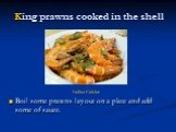 King prawns cooked in the shell. Boil some prawns lay out on a plate and add some of sauce. Italian Cuisine