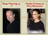 Hugo Weaving as V Natalie Portman as Evey Hammond