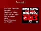In music. The David Guetta/Flo Rida/Nicki Minaj song, "Where Them Girls At" takes place at various places around Downtown Los Angeles.