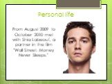 Personal life. From August 2009 to October 2010 met with Shia Labeouf, a partner in the film "Wall Street: Money Never Sleeps."