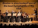 Boston is also home of one of the best Symphonies in the USA.
