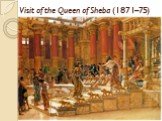 Visit of the Queen of Sheba (1871–75)