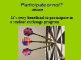 Participate or not? It’s very beneficial to participate in a student exchange program. debate