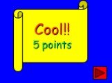 Cool!! 5 points