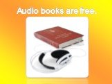 Audio books are free.
