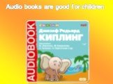 Audio books are good for children