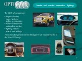 The LED advantages are: improved safety power savings styling opportunities reduced dimensions multicolour interior lighting options system cost savings Annual market growth rates in this segment are expected to be in the 10 to 15% range. Interior and exterior automotive lighting: