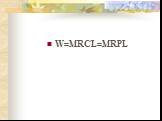 W=MRCL=MRPL