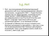 5.g. Perl. Perl– высокоуровневый интерпретируемый динамический язык программирования общего назначения, созданный в 1987 г. Ларри Уоллом, лингвистом по образованию. Название языка представляет собой аббревиатуру, которая расшифровывается как Practical Extraction and Report Language "практически