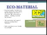 Environmentalists say the air in a modern apartment 4 times dirtier than the outside, and 7 times more toxic. The main source of pollution - finishing materials and furniture. For construction and repair of premises used harmless substances. Such material are more friendly for our health. Eco-materi