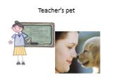 Teacher’s pet
