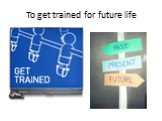 To get trained for future life