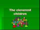 The cleverest children