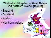 The United Kingdom of Great Britain and Northern Ireland (the UK). England Scotland Wales Northern Ireland