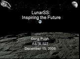 LunarSS: Inspiring the Future. Dana Pugh ASTE 527 December 15, 2008