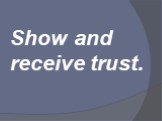Show and receive trust.