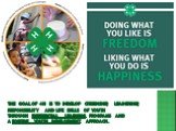 The goal of 4-H is to develop citizenship, leadership, responsibility and life skills of youth through experiential learning programs and a positive youth development approach.