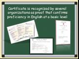 Certificate is recognized by several organizations as proof that confirms proficiency in English at a basic level