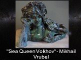 "Sea Queen Volkhov" - Mikhail Vrubel