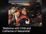 "Madonna with Child and Catherine of Alexandria"