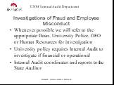 Investigations of Fraud and Employee Misconduct. Whenever possible we will refer to the appropriate Dean, University Police, OEO or Human Resources for investigation University policy requires Internal Audit to investigate if financial or operational Internal Audit coordinates and reports to the Sta