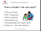 What is included in the audit report? What was found Why it happened What is required What effect it has Recommendation for improvement Response – who, when and how