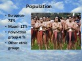 Population. European-73% Maori- 12% Polynezian group-4 % Other etnic groups