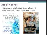 Age of X Series. Gameboard of the Gods (June 4th, 2013) The Immortal Crown (May 29th, 2014)