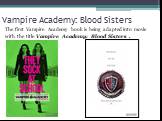 Vampire Academy: Blood Sisters. The first Vampire Academy book is being adapted into movie with the title Vampire Academy: Blood Sisters .