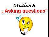 Station 5 „ Asking questions“