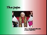 The pope. The head of catholic organization