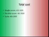 Total cost. Single room: €3.500 Double room: €5.000 Suite: €6.000