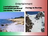Entertainment. Sunbathe on the beautiful beaches of Sardinia, Tuscany. Skiing in the Alps.