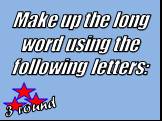 3 round. Make up the long word using the following letters: