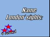 4 round Name London’ sights: