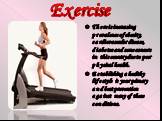 Exercise. There is increasing prevalence of obesity, cardiovascular disease, diabetes and some cancers in this country due to poor physical health. Establishing a healthy lifestyle is your primary and best prevention against many of these conditions.