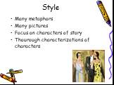 Style. Many metaphors Many pictures Focus on characters of story Thourough characterizations of characters