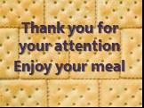 Thank you for your attention Enjoy your meal