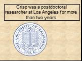 Crisp was a postdoctoral researcher at Los Angeles for more than two years