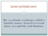 The 13-minute exchange, which a Turkish source denied ever took place, is explicitly anti-Russian.