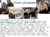 Film director. A film director is a person who directs the actors and film crew in filmmaking.They control a film's artistic and dramatic aspects, while guiding the technical crew and actors. Together with the producers, directors develop a vision for a film. Once this vision is developed it is then