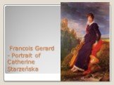 Francois Gerard - Portrait of Catherine Starzeńska