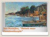 Jan Matejko, "Bebek near Constantinople"