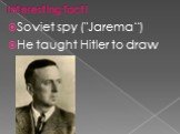Interesting fact! Soviet spy ("Jarema“) He taught Hitler to draw