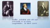 Schiller arbeitete sehr viel und erkrankte er an einem Lungenleiden. Er starb 1805.