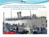24 July 1915, while moored to the dock in the Chicago River, the capacity load of passengers shifted to the river side of the ship causing it to roll over, killing 845 passengers and crew. №14 SS Eastland